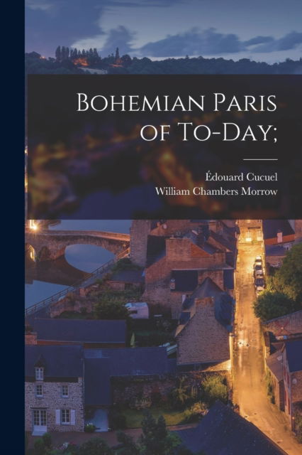 Cover for William Chambers Morrow · Bohemian Paris of To-day; (Paperback Book) (2022)