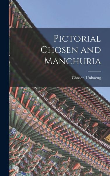 Cover for Choson Unhaeng · Pictorial Chosen and Manchuria (Book) (2022)