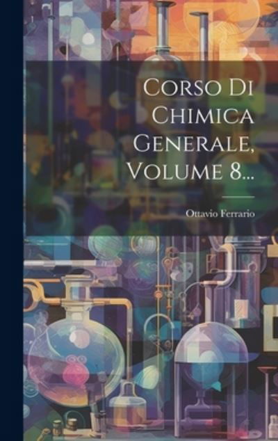 Cover for Ottavio Ferrario · Corso Di Chimica Generale, Volume 8... (Buch) (2023)