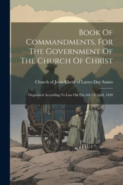 Cover for Church of Jesus Christ of Latter-Day · Book of Commandments, for the Government of the Church of Christ (Book) (2023)