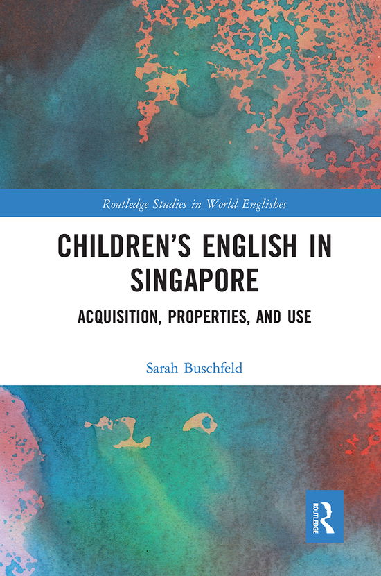 Cover for Buschfeld, Sarah (TU Dortmund University, Germany) · Children’s English in Singapore: Acquisition, Properties, and Use - Routledge Studies in World Englishes (Paperback Book) (2021)