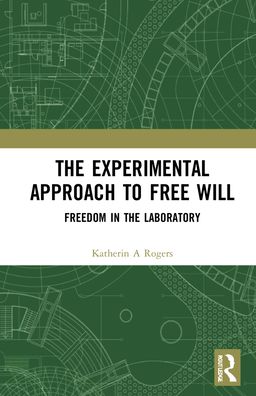 Cover for Katherin A Rogers · The Experimental Approach to Free Will: Freedom in the Laboratory (Hardcover Book) (2022)