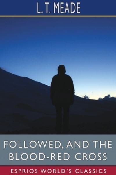 Cover for L T Meade · Followed, and The Blood-Red Cross (Esprios Classics) (Paperback Book) (2024)
