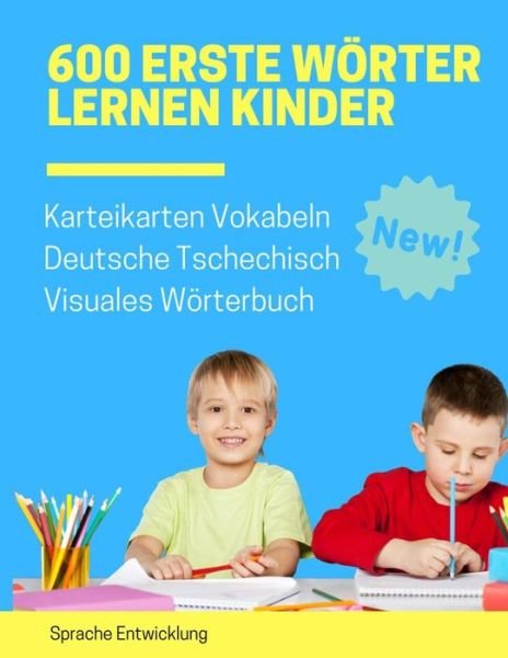 Cover for Sprache Entwicklung · 600 Erste Woerter Lernen Kinder Karteikarten Vokabeln Deutsche Tschechisch Visuales Woerterbuch (Pocketbok) (2019)