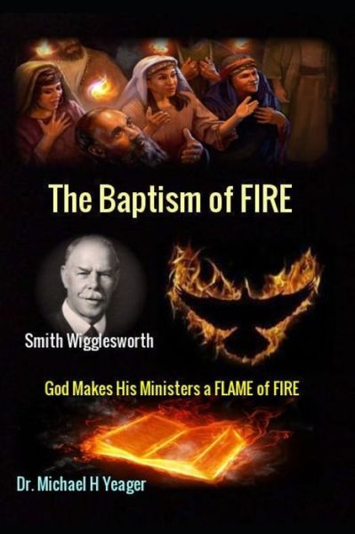 Cover for Michael H Yeager · Smith Wigglesworth The Baptism of FIRE (Paperback Book) (2019)