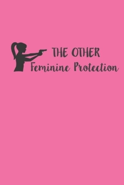 Cover for Sublimelemons Notebooks · The Other Feminine Protection - A Shooting Log Book (Paperback Book) (2019)
