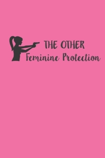 The Other Feminine Protection - A Shooting Log Book - Sublimelemons Notebooks - Książki - INDEPENDENTLY PUBLISHED - 9781089215028 - 8 sierpnia 2019