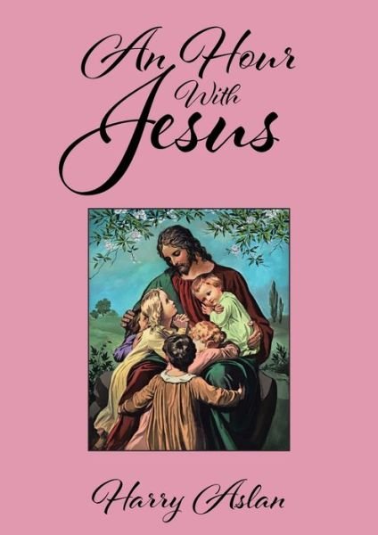 Cover for Harry Aslan · An Hour With Jesus (Paperback Book) (2019)