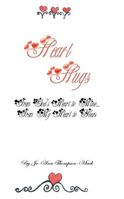 Cover for Jo-Ann Thompson-Mack · Heart Hugs: from God's Heart to Mine... from My Heart to Yours: from God's Heart to Mine... from My Heart to Yours (Inbunden Bok) (2021)