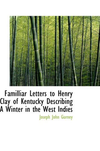 Cover for Joseph John Gurney · Familliar Letters to Henry Clay of Kentucky Describing a Winter in the West Indies (Hardcover Book) (2009)