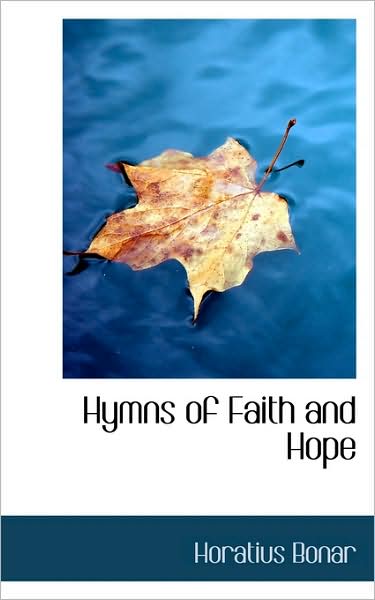 Hymns of Faith and Hope - Horatius Bonar - Books - BiblioLife - 9781103841028 - April 10, 2009