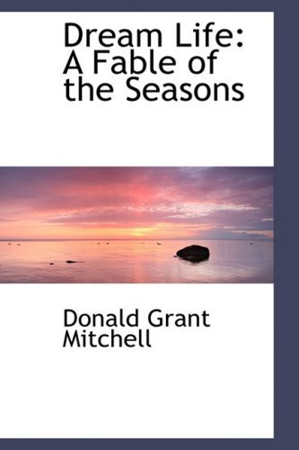 Cover for Donald Grant Mitchell · Dream Life: a Fable of the Seasons (Hardcover Book) (2009)