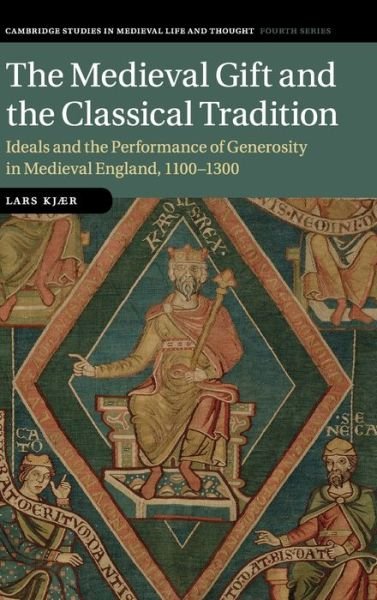 Cover for Lars Kjær · The Medieval Gift and the Classical Tradition: Ideals and the Performance of Generosity in Medieval England, 1100–1300 - Cambridge Studies in Medieval Life and Thought: Fourth Series (Innbunden bok) [New edition] (2019)