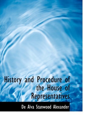 Cover for De Alva Stanwood Alexander · History and Procedure of the House of Representatives (Paperback Bog) (2009)