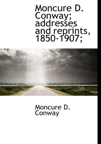 Cover for Moncure D. Conway · Moncure D. Conway; Addresses and Reprints, 1850-1907; (Hardcover Book) (2009)