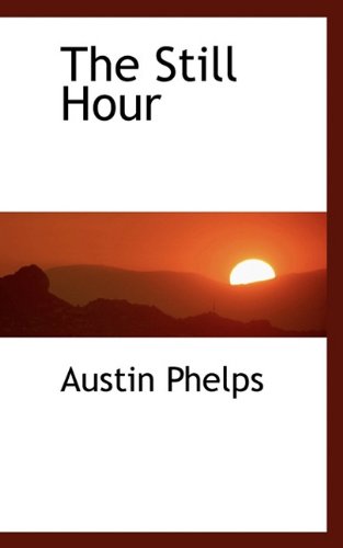 Cover for Austin Phelps · The Still Hour (Hardcover Book) (2009)