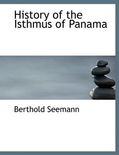 History of the Isthmus of Panama - Berthold Seemann - Books - BiblioLife - 9781117897028 - April 4, 2010