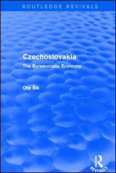 Cover for Ota Sik · Revival: Czechoslovakia (1972): The Bureaucratic Economy - Routledge Revivals (Paperback Book) (2019)