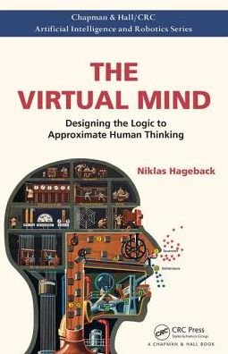 Cover for Hageback, Niklas (The Virtual Mind, Sweden) · The Virtual Mind: Designing the Logic to Approximate Human Thinking - Chapman &amp; Hall / CRC Artificial Intelligence and Robotics Series (Taschenbuch) (2017)