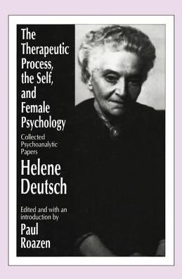 The Therapeutic Process, the Self, and Female Psychology: Collected Psychoanalytic Papers - Deutsch Helene - Bøker - Taylor & Francis Ltd - 9781138517028 - 16. april 2018