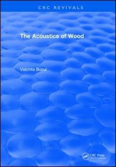 Cover for Bucur, Voichita (Universite Henri Poincare, Nancy, France) · The Acoustics of Wood (1995) - CRC Press Revivals (Paperback Book) (2019)