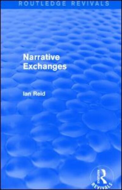 Narrative Exchanges (Routledge Revivals) - Routledge Revivals - Ian Reid - Książki - Taylor & Francis Ltd - 9781138801028 - 8 stycznia 2016