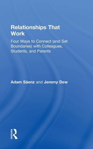 Cover for Saenz, Adam (The Oakwood Collaborative Center, USA) · Relationships That Work: Four Ways to Connect (and Set Boundaries) with Colleagues, Students, and Parents (Hardcover Book) (2015)