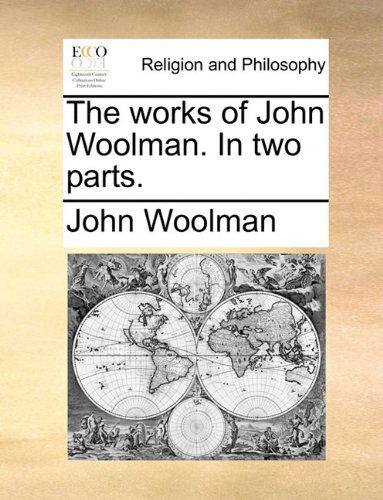 Cover for John Woolman · The Works of John Woolman. in Two Parts. (Paperback Book) (2010)