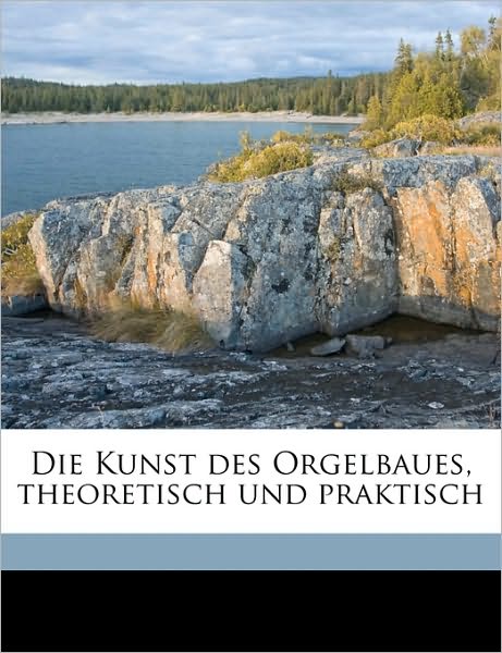 Die Kunst des Orgelbaues, theoret - Halle - Książki -  - 9781149340028 - 