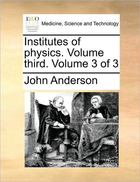 Cover for John Anderson · Institutes of Physics. Volume Third. Volume 3 of 3 (Paperback Bog) (2010)