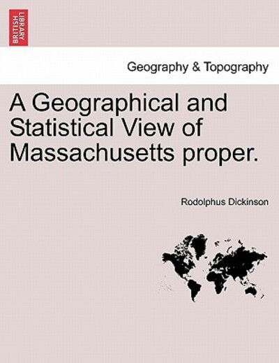 Cover for Rodolphus Dickinson · A Geographical and Statistical View of Massachusetts Proper. (Paperback Book) (2011)