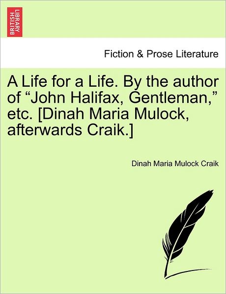 A Life for a Life. by the Author of - Dinah Maria Mulock Craik - Books - British Library, Historical Print Editio - 9781241477028 - March 25, 2011