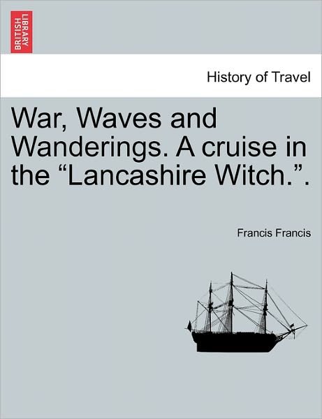 Cover for Francis Francis · War, Waves and Wanderings. a Cruise in the (Paperback Bog) (2011)