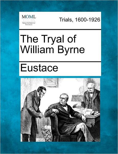 Cover for Eustace · The Tryal of William Byrne (Paperback Book) (2012)