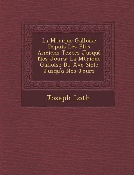 Cover for Joseph Loth · La M Trique Galloise Depuis Les Plus Anciens Textes Jusqua Nos Jours: La M Trique Galloise Du Xve Si Cle Jusqu'a Nos Jours (Paperback Book) (2012)