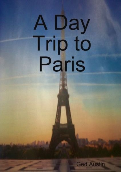 Cover for Ged Austin · Day Trip to Paris (Buch) (2012)