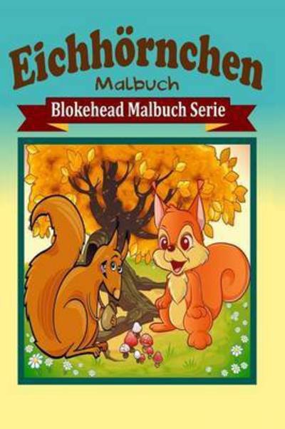 Cover for Die Blokehead · Eichhornchen Malbuch (Taschenbuch) (2020)