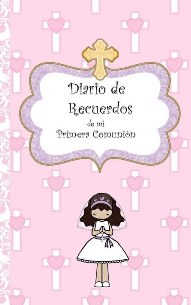 Cover for Avril O'Reilly · Mi Diario de Recuerdos de mi Primera Comunion (Hardcover Book) (2016)