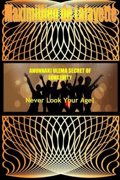 Cover for Maximillien De Lafayette · Anunnaki Ulema Secret of Longevity. Never Look Your Age (Pocketbok) (2015)