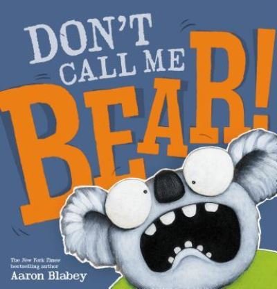 Cover for Aaron Blabey · Don't Call Me Bear! (Hardcover bog) (2019)