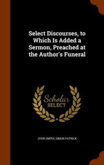 Cover for John Smith · Select Discourses, to Which Is Added a Sermon, Preached at the Author's Funeral (Gebundenes Buch) (2015)