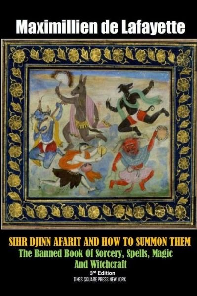 Sihr Djinn Afarit and How to Summon Them. 3rd Edition - Maximillien De Lafayette - Books - Lulu.com - 9781365298028 - August 1, 2016