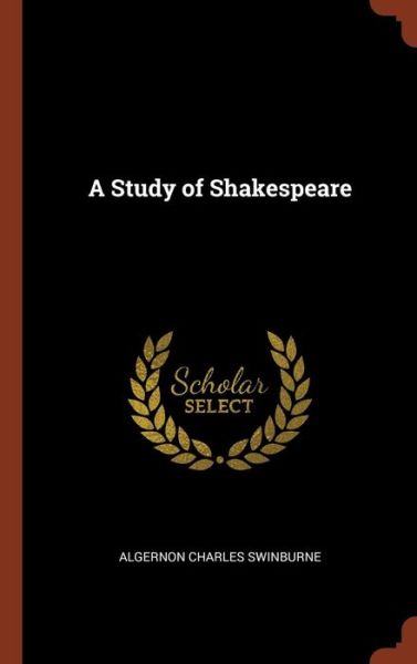 Cover for Algernon Charles Swinburne · A Study of Shakespeare (Hardcover Book) (2017)