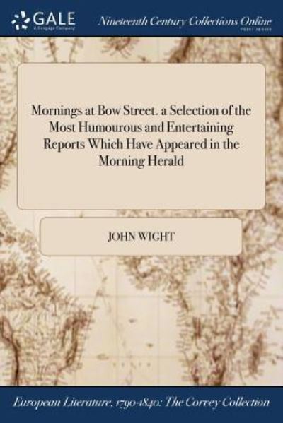 Cover for John Wight · Mornings at Bow Street. a Selection of the Most Humourous and Entertaining Reports Which Have Appeared in the Morning Herald (Paperback Book) (2017)