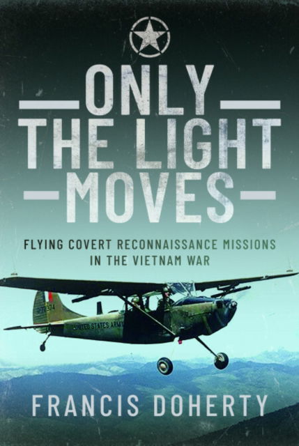 Cover for Francis A Doherty · Only The Light Moves: Flying Covert Reconnaissance Missions in the Vietnam War (Paperback Book) (2025)
