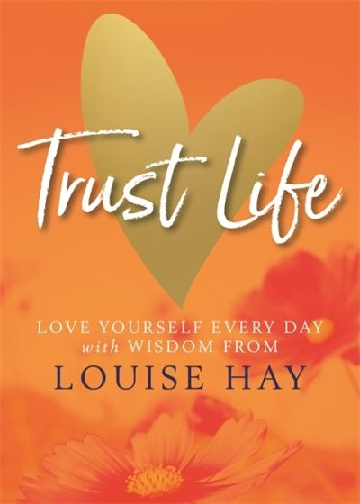 Cover for Louise Hay · Trust Life : Love Yourself Every Day with Wisdom from Louise Hay (Paperback Book) (2018)