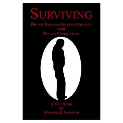 Cover for Raymond D. Schaffer · Surviving: Drunk Drivers-gutter Politics and Police (Paperback Book) (2003)