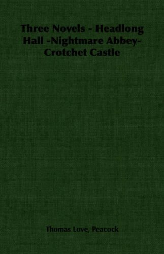 Three Novels - Headlong Hall -Nightmare Abbey-Crotchet Castle - Thomas Love Peacock - Böcker - Read Books - 9781406795028 - 4 januari 2007