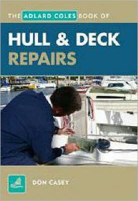 Hull and Deck Repair - Adlard Coles Book of - Don Casey - Książki - Bloomsbury Publishing PLC - 9781408100028 - 4 kwietnia 2008