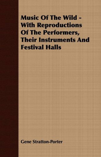 Cover for Gene Stratton-porter · Music of the Wild - with Reproductions of the Performers, Their Instruments and Festival Halls (Paperback Book) (2008)